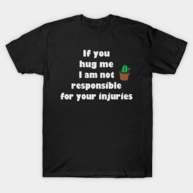 If you hug me I’m not responsible for your injuries cactus T-Shirt by CreativeSpace
